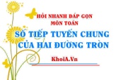 Số tiếp tuyến chung của hai đường tròn cắt nhau, ở ngoài nhau, tiếp xúc ngoài, tiếp xúc trong?